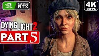 DYING LIGHT 2 Gameplay Walkthrough Part 5 FULL GAME [4K 60FPS PC ULTRA] - No Commentary