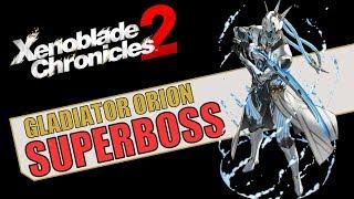 Xenoblade Chronicles 2 - How to defeat Gladiator Orion SuperBoss (Party Level 82)