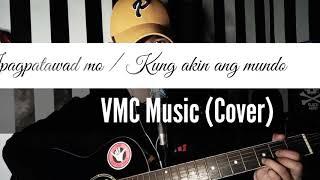 Ipagpatawad mo x Kung akin ang mundo (VMC music) cover