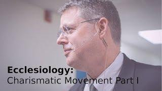 Andy Woods - Ecclesiology 34: The Charismatic Movement Part I