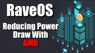 Reduce Power Draw When Mining With AMD And RaveOS