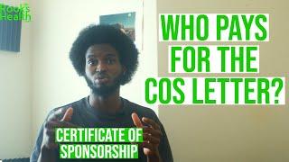 Who pays for the COS letter ?(certificate of sponsorship) | paying for the cos letter