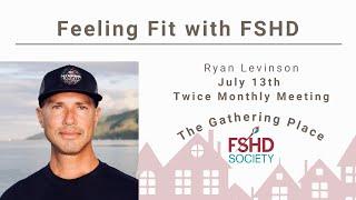 Feeling Fit with FSHD: Ryan Levinson, July 2023