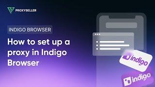 How to set up a proxy in Indigo Browser