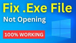 How To Fix Can’t Open Exe File In Windows 10/8/7 | Fix Setup Exe File Not Open | 3 Working Methods