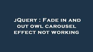 jQuery : Fade in and out owl carousel effect not working