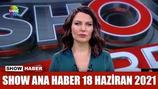 Show Ana Haber 18 Haziran 2021