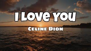 Celine Dion -  I Love You [ Lyrics ]