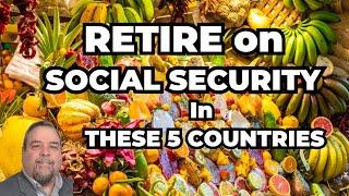 Retiring Abroad: The Cheapest Countries for Social Security Recipients