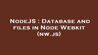 NodeJS : Database and files in Node Webkit (nw.js)