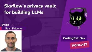 Skyflow’s Privacy Vault for Building LLMs