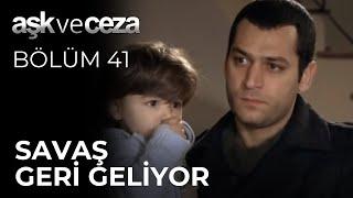 Savaş Geri Geliyor | Aşk ve Ceza 41. Bölüm