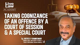 Taking Cognizance of an Offence by a Court of Session and a Special Court by Justice V. Ramkumar
