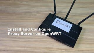 How to Install and Configure Proxy server on OpenWRT