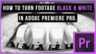 How to Turn Footage Black & White in Adobe Premiere Pro. (2021 Edition)