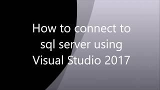 How to connect sql server database in visual studio 2017