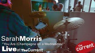 Sarah Morris – You Are (Champagne on a Wednesday) (live for The Current)