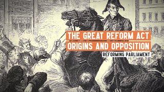 The Great Reform Act 1832: Origins and Opposition | Made with the UK Parliamentary Archives