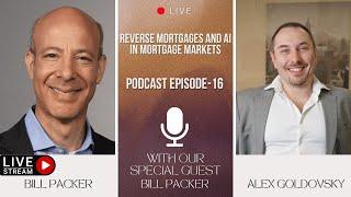 Podcast EP 16: Reverse Mortgages and AI in Mortgage markets-Bill Packer, COO of Longbridge Financial