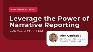 Elire EPM Lunch and Learn: Leverage the Power of Narrative Reporting with Oracle Cloud EPM