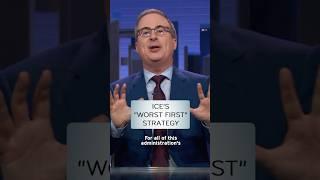 ICE's "Worst First" Strategy #lastweektonight