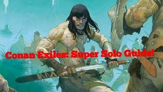 Conan Exiles: Super Solo Survival Guide! Guaranteed Survival!