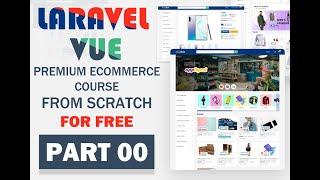 01. Project overview and outline | Premium Enterprise Grade Laravel Vue Ecommerce App Development