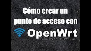 Cómo crear un punto de acceso (Repetidor) con Openwrt