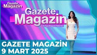 Gazete Magazin | 9 Mart 2025 @GazeteMagazin