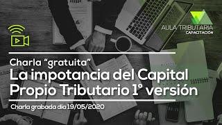 Charla “gratuita” La Importancia del Capital Propio Tributario 1° versión