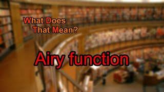 What does Airy function mean?