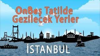 15 Tatilde İstanbulda Gezilecek Yerler : İstanbul'da Nereye Gidilir?