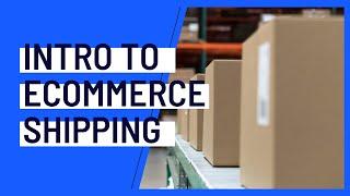 Intro to Ecommerce Shipping | Everything You Need to Know about the Methods and Strategies