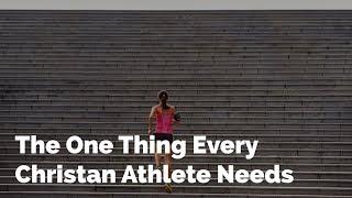 One Thing Every Christian Athlete Needs