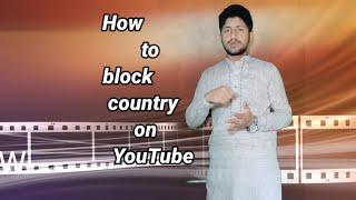 How To block YouTube videos in some countries how to block country on YouTube videos