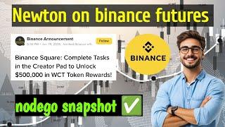 Nodego snapshot completed | magic Newton listing on binance futures | Newton update