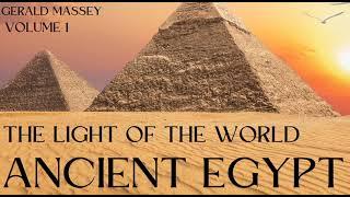 Ancient Egypt – The Light of the World Volume I PART 1 of 3 by  Gerald Massey