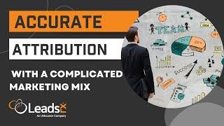 How To Track Accurate Attribution With A Complicated Marketing Mix | LeadsRx