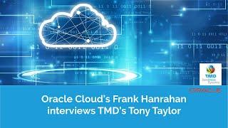 Oracle Cloud's Frank Hanrahan interviews TMD's Tony Taylor