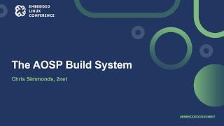 The AOSP Build System - Chris Simmonds, 2net