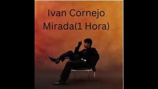 Ivan Cornejo - Mirada (1 Hora)