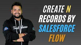 How to create n number of records in Salesforce Flow | SalesforceGeek