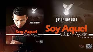 Josue Rosario- Soy Aquel Que Te Ayuda [Official Audio]