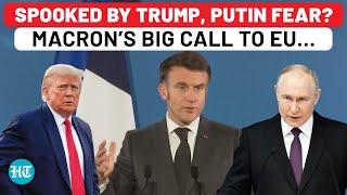 EU Bracing For War? Macron’s Big Call As Trump ‘Abandons’ Europe; ‘Putin’s Goals Are Clear…’