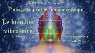 Le bouclier vibratoire de protection avec music -Méditation de protection énergétique avec J. Maurel