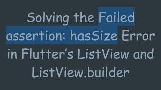 Solving the Failed assertion: hasSize Error in Flutter’s ListView and ListView.builder