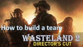 How to build a team - Wasteland 2 Director's Cut