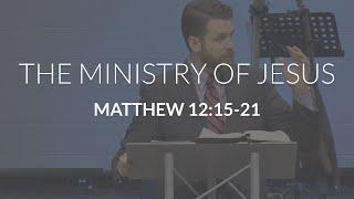 The Ministry of Jesus (Matthew 12:15-21)