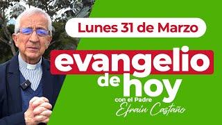 Evangelio de hoy Lunes 31 de Marzo Padre Efraín Arquidiócesis de Manizales LECTIO DIVINA
