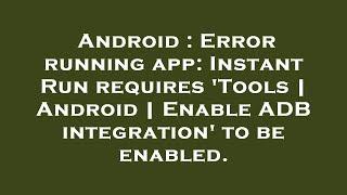 Android : Error running app: Instant Run requires 'Tools | Android | Enable ADB integration' to be e